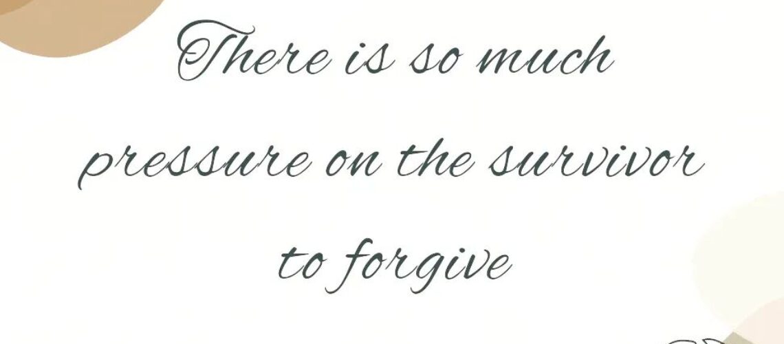 there-is-so-much-pressure-on-the-survivor-to-forgive